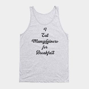 I eat mansplainers for breakfast Tank Top